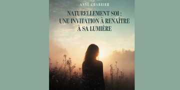 Littérature : Anne Charrier raconte un chemin de reconstruction dans « Naturellement soi : Une invitation à renaître à sa lumière »